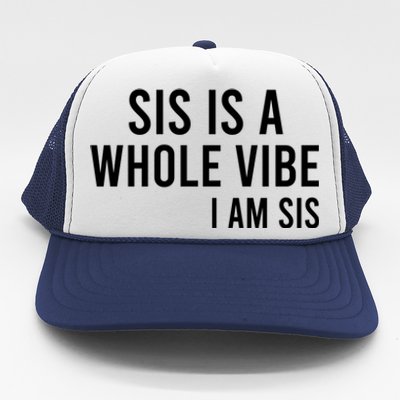 Sis Is A Whole Vibe IM Sis Funny Trucker Hat