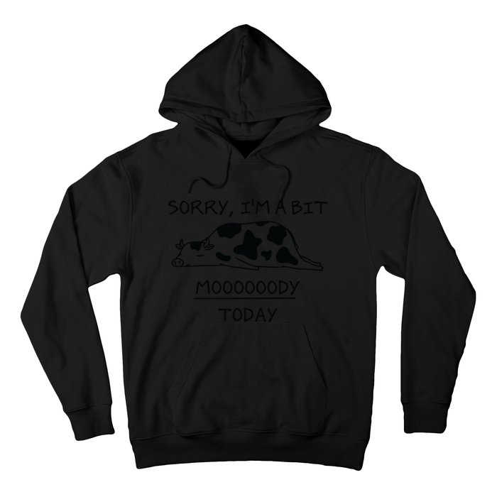 Sorry, I'm a bit Moody Today Cute moody Cow Hoodie