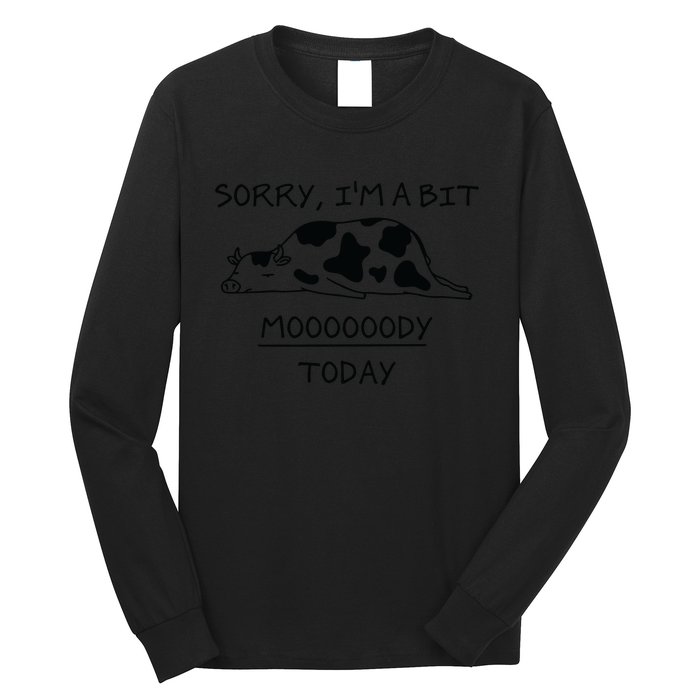 Sorry, I'm a bit Moody Today Cute moody Cow Long Sleeve Shirt