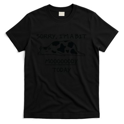 Sorry, I'm a bit Moody Today Cute moody Cow T-Shirt