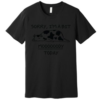 Sorry, I'm a bit Moody Today Cute moody Cow Premium T-Shirt