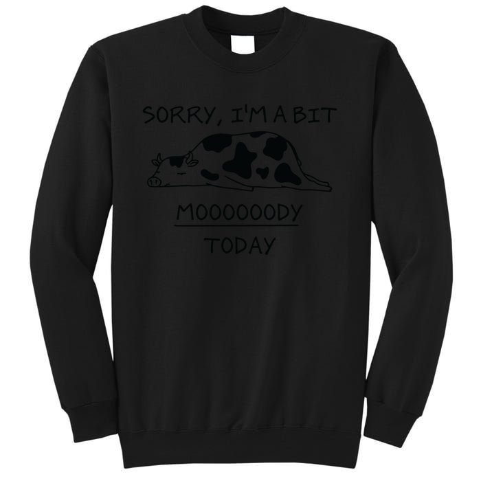 Sorry, I'm a bit Moody Today Cute moody Cow Tall Sweatshirt