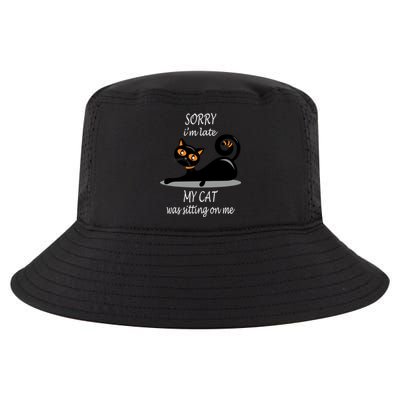 Sorry I Am Late My Cat Was Sitting On Me Funny Cat Lover Tee Cool Gift Cool Comfort Performance Bucket Hat