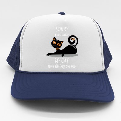 Sorry I Am Late My Cat Was Sitting On Me Funny Cat Lover Tee Cool Gift Trucker Hat