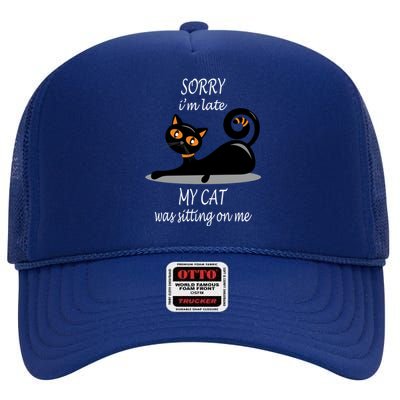 Sorry I Am Late My Cat Was Sitting On Me Funny Cat Lover Tee Cool Gift High Crown Mesh Back Trucker Hat