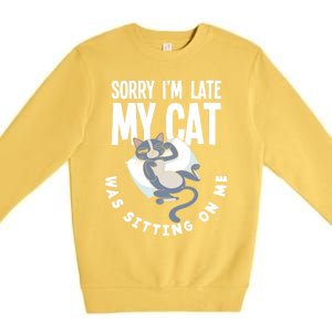 Sorry I Am Late My Cat Was Sitting On Me Pet Cat Owner Cat Gift Premium Crewneck Sweatshirt