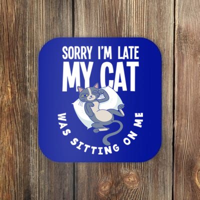 Sorry I Am Late My Cat Was Sitting On Me Pet Cat Owner Cat Gift Coaster