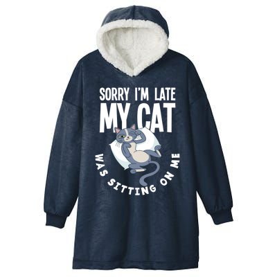 Sorry I Am Late My Cat Was Sitting On Me Pet Cat Owner Cat Gift Hooded Wearable Blanket