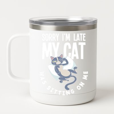 Sorry I Am Late My Cat Was Sitting On Me Pet Cat Owner Cat Gift 12 oz Stainless Steel Tumbler Cup