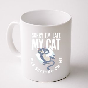 Sorry I Am Late My Cat Was Sitting On Me Pet Cat Owner Cat Gift Coffee Mug