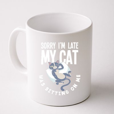 Sorry I Am Late My Cat Was Sitting On Me Pet Cat Owner Cat Gift Coffee Mug