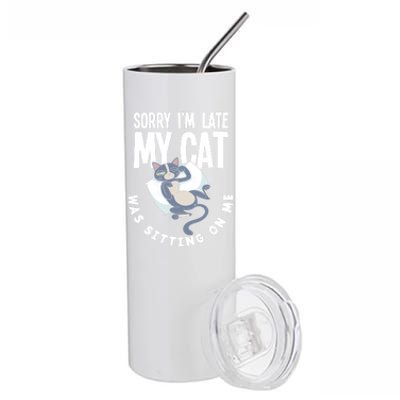 Sorry I Am Late My Cat Was Sitting On Me Pet Cat Owner Cat Gift Stainless Steel Tumbler