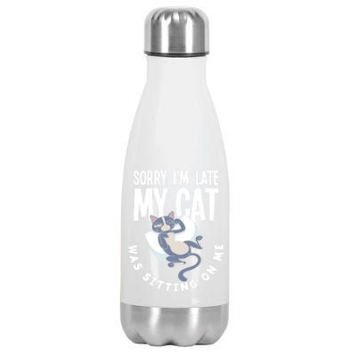 Sorry I Am Late My Cat Was Sitting On Me Pet Cat Owner Cat Gift Stainless Steel Insulated Water Bottle