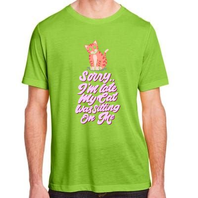 Sorry I Am Late My Cat Was Sleeping On Me Great Gift Adult ChromaSoft Performance T-Shirt