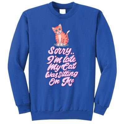 Sorry I Am Late My Cat Was Sleeping On Me Great Gift Sweatshirt