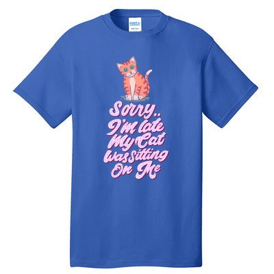 Sorry I Am Late My Cat Was Sleeping On Me Great Gift Tall T-Shirt