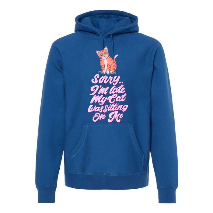 Sorry I Am Late My Cat Was Sleeping On Me Great Gift Premium Hoodie