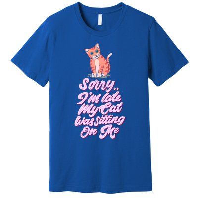 Sorry I Am Late My Cat Was Sleeping On Me Great Gift Premium T-Shirt