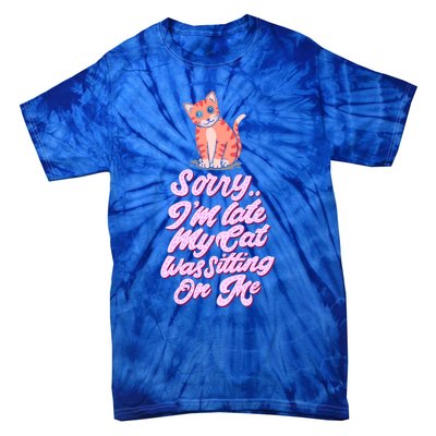 Sorry I Am Late My Cat Was Sleeping On Me Great Gift Tie-Dye T-Shirt