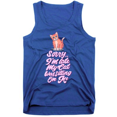 Sorry I Am Late My Cat Was Sleeping On Me Great Gift Tank Top