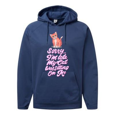 Sorry I Am Late My Cat Was Sleeping On Me Great Gift Performance Fleece Hoodie