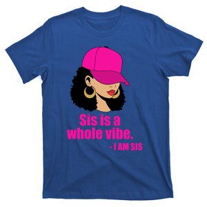 Sis Is A Whole Vibe Melanin African American Afro Gift T-Shirt