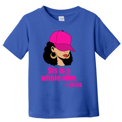 Sis Is A Whole Vibe Melanin African American Afro Gift Toddler T-Shirt