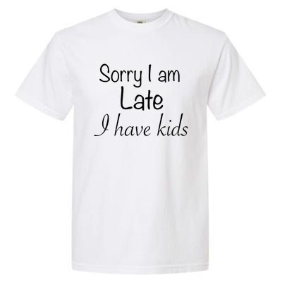 Sorry I Am Late I Have Gift Garment-Dyed Heavyweight T-Shirt