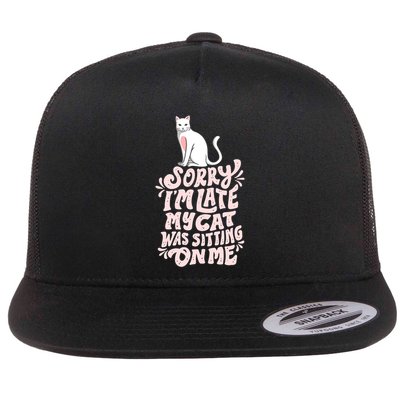 Sorry I Am Late My Cat Was Sleeping On Me Great Gift Flatbill Hat