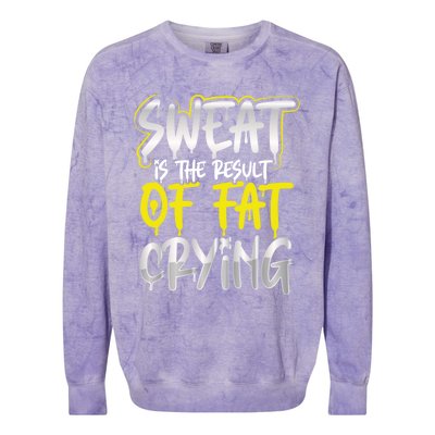 Sweat Is A Result Of Fat Crying Funny Gift Workout Gym Design Cool Gift Colorblast Crewneck Sweatshirt