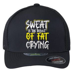 Sweat Is A Result Of Fat Crying Funny Gift Workout Gym Design Cool Gift Flexfit Unipanel Trucker Cap