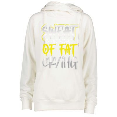 Sweat Is A Result Of Fat Crying Funny Gift Workout Gym Design Cool Gift Womens Funnel Neck Pullover Hood