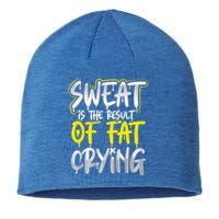 Sweat Is A Result Of Fat Crying Funny Gift Workout Gym Design Cool Gift Sustainable Beanie