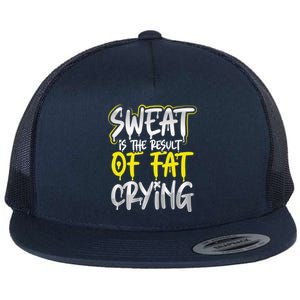 Sweat Is A Result Of Fat Crying Funny Gift Workout Gym Design Cool Gift Flat Bill Trucker Hat