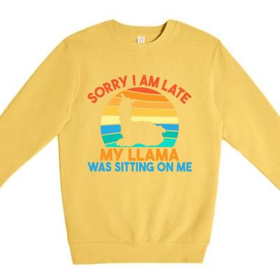 Sorry I Am Late My Llama Was Sitting On Me Funny Llama Meaningful Gift Premium Crewneck Sweatshirt