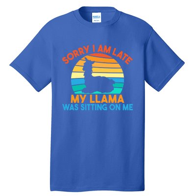 Sorry I Am Late My Llama Was Sitting On Me Funny Llama Meaningful Gift Tall T-Shirt