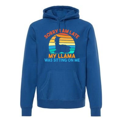 Sorry I Am Late My Llama Was Sitting On Me Funny Llama Meaningful Gift Premium Hoodie