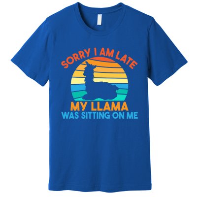 Sorry I Am Late My Llama Was Sitting On Me Funny Llama Meaningful Gift Premium T-Shirt