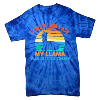 Sorry I Am Late My Llama Was Sitting On Me Funny Llama Meaningful Gift Tie-Dye T-Shirt