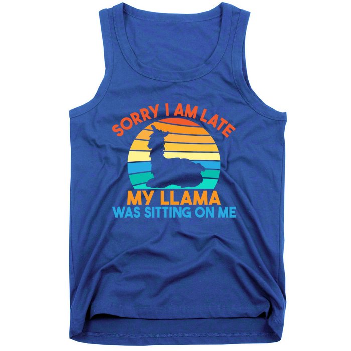 Sorry I Am Late My Llama Was Sitting On Me Funny Llama Meaningful Gift Tank Top