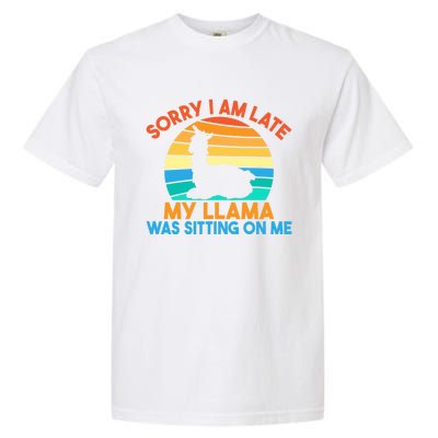 Sorry I Am Late My Llama Was Sitting On Me Funny Llama Meaningful Gift Garment-Dyed Heavyweight T-Shirt