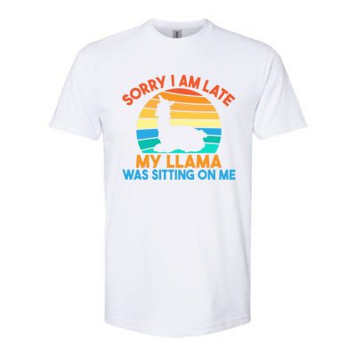 Sorry I Am Late My Llama Was Sitting On Me Funny Llama Meaningful Gift Softstyle CVC T-Shirt