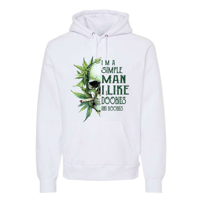 Skull I’M A Simple Man I Like Doobies And Boobies Premium Hoodie