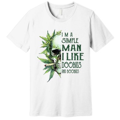 Skull I’M A Simple Man I Like Doobies And Boobies Premium T-Shirt