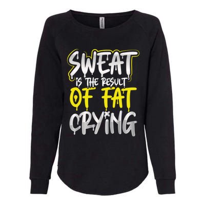 Sweat Is A Result Of Fat Crying Gift Workout Gym Design Gift Womens California Wash Sweatshirt