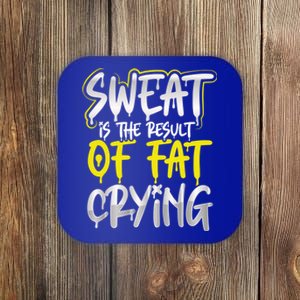 Sweat Is A Result Of Fat Crying Gift Workout Gym Design Gift Coaster