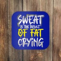 Sweat Is A Result Of Fat Crying Gift Workout Gym Design Gift Coaster