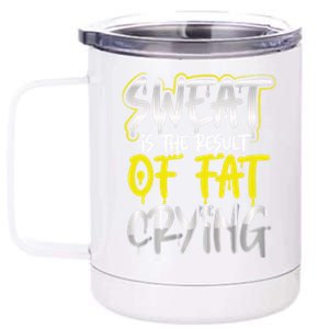 Sweat Is A Result Of Fat Crying Gift Workout Gym Design Gift 12 oz Stainless Steel Tumbler Cup