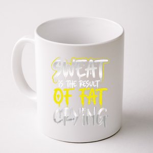 Sweat Is A Result Of Fat Crying Gift Workout Gym Design Gift Coffee Mug