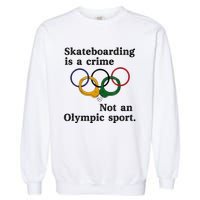 Skateboarding Is A Crime Not An Sport Garment-Dyed Sweatshirt